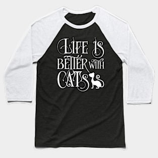 Life is better with cats Baseball T-Shirt